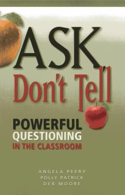 Ask, don't tell : powerful questioning in the classroom