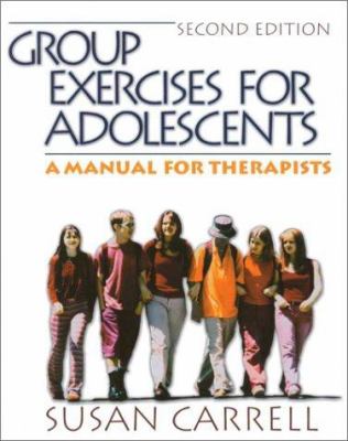 Group exercises for adolescents : a manual for therapists, school counselors, & spiritual leaders
