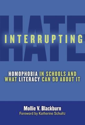 Interrupting hate : homophobia in schools and what literacy can do about it