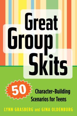 Great group skits : 50 character-building scenarios for teens