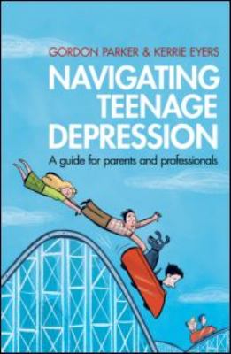 Navigating teenage depression : a guide for parents and professionals