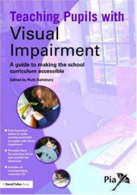 Teaching pupils with visual impairment : a guide to making the school curriculum accessible