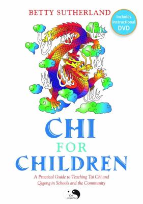 Chi for children : a practical guide to teaching Tai Chi and Qigong in schools and the community