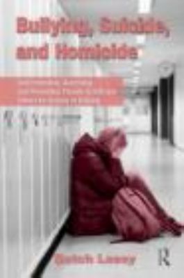 Bullying, suicide, and homicide : understanding, assessing, and preventing threats to self and others for victims of bullying