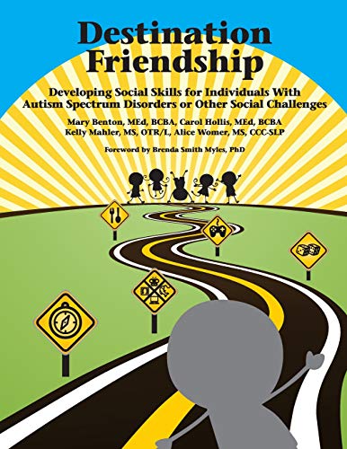 Destination friendship : developing social skills for individuals with autism spectrum disorders or other social challenges