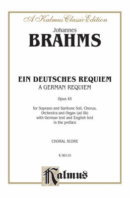 Ein Deutsches Requiem : a German requiem : opus 45 : for soprano and baritone soli, chorus, orchestra and organ (ad lib) with German text and English text in the preface