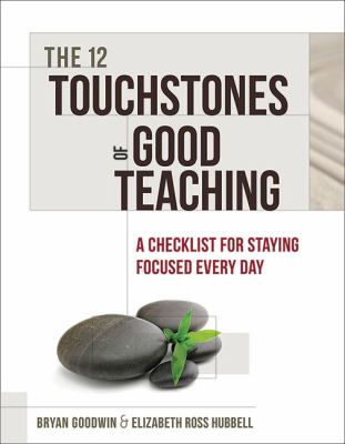 The 12 touchstones of good teaching : a checklist for staying focused every day