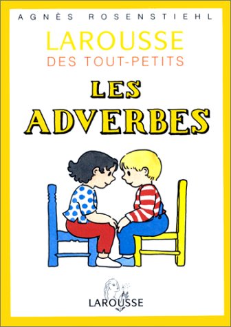 Larousse des tout-petits : les adverbes