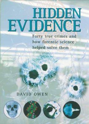 Hidden evidence : 40 true crimes and how forensic science helped solve them