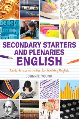 Secondary starters and plenaries. : ready-to-use activities for teaching English. English :