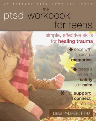 The PTSD workbook for teens : simple, effective skills for healing trauma