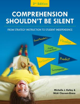 Comprehension shouldn't be silent : from strategy instruction to student independence