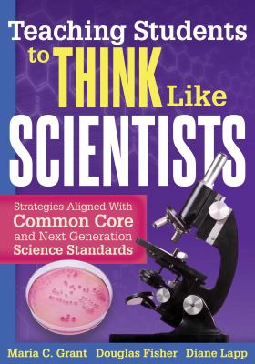 Teaching students to think like scientists : strategies aligned with Common Core and Next Generation Science Standards