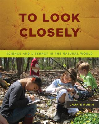 To look closely : science and literacy in the natural world