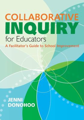 Collaborative inquiry for educators : a facilitator's guide to school improvement
