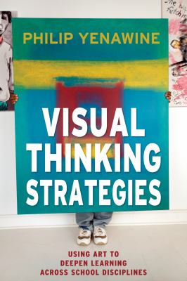 Visual thinking strategies : using art to deepen learning across school disciplines