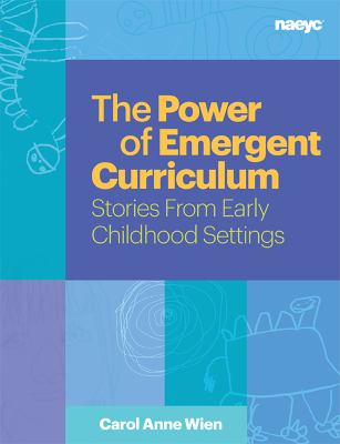 The power of emergent curriculum : stories from early childhood settings