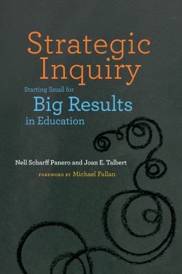 Strategic inquiry : starting small for big results in education