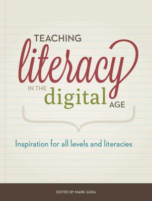 Teaching literacy in the digital age : inspiration for all levels and literacies