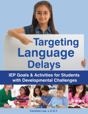 Targeting language delays : IEP goals & activities for students with developmental challenges