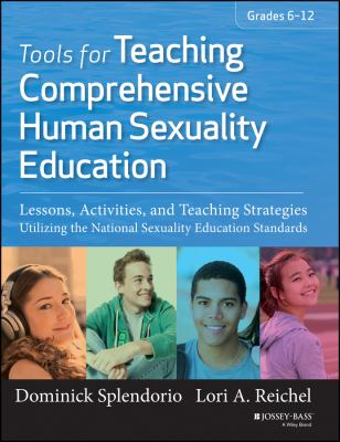 Tools for teaching comprehensive human sexuality education : lessons, activities, and teaching strategies utilizing the national sexuality education standards (grades 6-12)