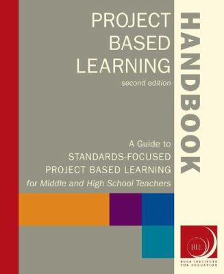 Project based learning handbook : a guide to standards-focused project based learning for middle and high school teachers