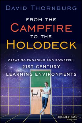 From the campfire to the holodeck : creating engaging and powerful 21st century learning environments