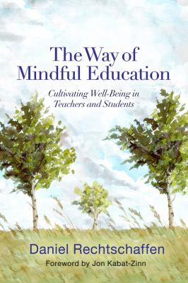 The way of mindful education : cultivating well-being in teachers and students