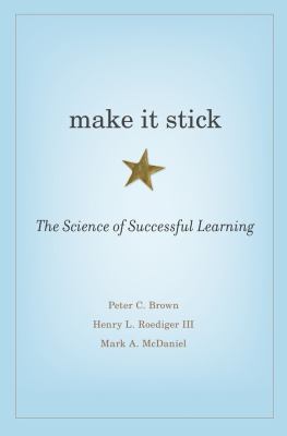 Make it stick : the science of successful learning