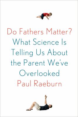 Do fathers matter? : what science is telling us about the parent we've overlooked