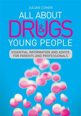 All about drugs and young people : essential information and advice for parents and professionals