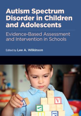 Autism spectrum disorder in children and adolescents : evidence-based assessment and intervention in schools