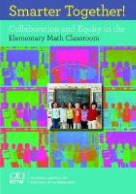 Smarter together! : collaboration and equity in the elementary math classroom