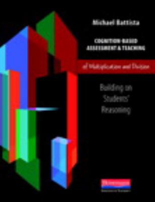 Cognition-based assessment and teaching of multiplication and division : building on students' reasoning