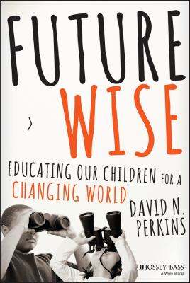 Future wise : educating our children for a changing world