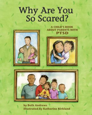 Why are you so scared? : a child's book about parents with PTSD