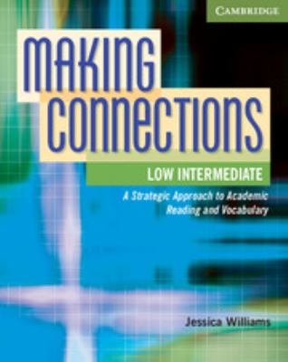 Making connections : low intermediate : a strategic approach to academic reading and vocabulary
