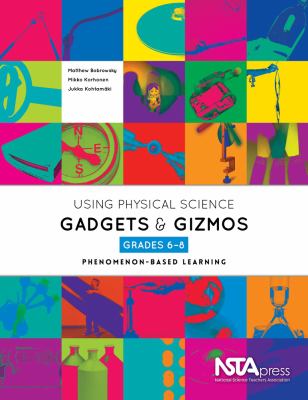 Using physical science gadgets & gizmos, grades 6-8 : phenomenon-based learning