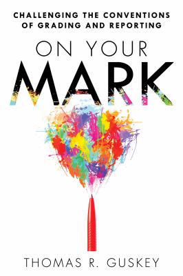 On your mark : challenging the conventions of grading and reporting