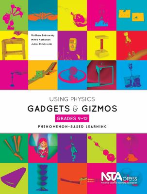 Using physics gadgets & gizmos, grades 9-12 : phenomenon-based learning