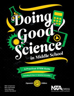 Doing good science in middle school : a practical STEM guide, including 10 new & updated activities