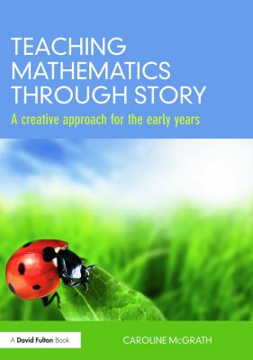 Teaching mathematics through story : a creative approach for the early years