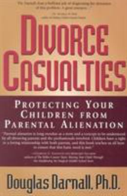 Divorce casualties : protecting your children from parental alienation