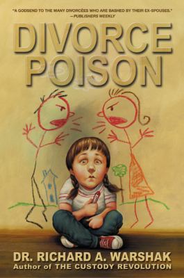 Divorce poison : protecting the parent-child bond from a vindictive ex