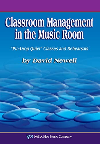 Classroom management in the music room : "pin-drop quiet" classes and rehearsals