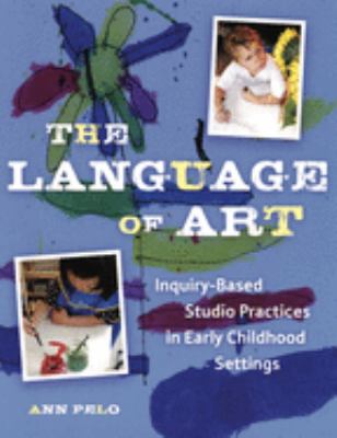 The language of art : inquiry-based studio practices in early childhood settings