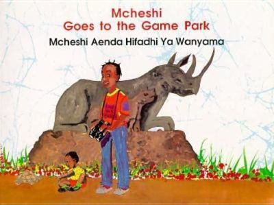 Mcheshi goes to the game park = : Mcheshi aenda hifadhi ya wanyama.