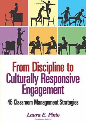 From discipline to culturally responsive engagement : 45 classroom management strategies