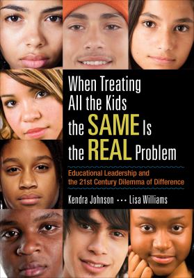 When treating all the kids the same is the real problem : educational leadership and the 21st century dilemma of difference