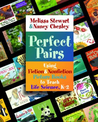 Perfect pairs : using fiction & nonfiction picture books to teach life science, K-2